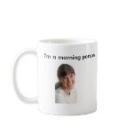 I'm a Morning Person... And I'm Not Mugs