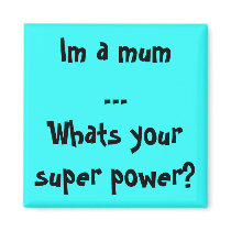 Im a mum...Whats your super power? magnets