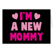 I'm a NEW MOMMY! Greeting Cards