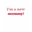 I'm a new mommy! t-shirts by thebabystore I'm a new mommy! t-shirts