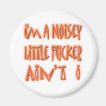 I'm a Noisey Little Fucker Fridge Magnet