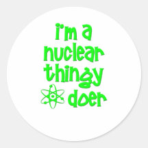 I'm A Nuclear Thingy Doer Sticker