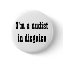 I'm a nudist in disguise pinback button