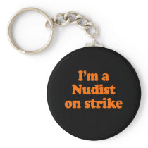 I'm a nudist on strike Costume Key Chains