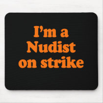 I'm a nudist on strike Costume Mousepads