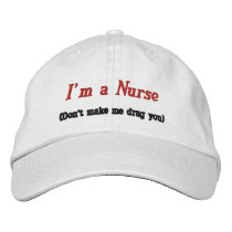 I'm a Nurse, (Don't make me drug you) embroidered hats