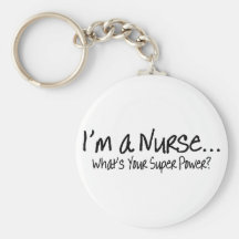Im A Nurse Whats Your Super Power Key Chains