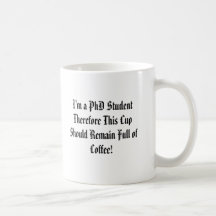 I'm a PhD Student Therefore This Cup Should Rem... Coffee Mug
