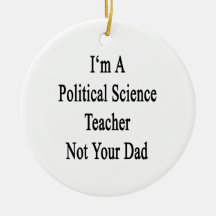 I'm A Political Science Teacher Not Your Dad Christmas Ornament