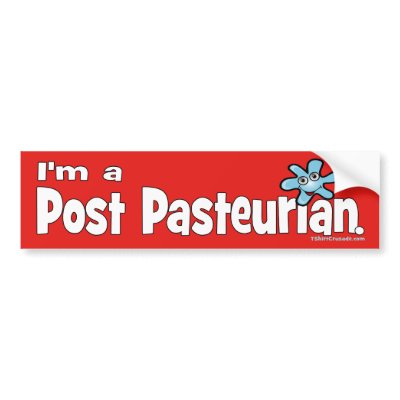 I'm a Post-Pasteurian Bumper Stickers