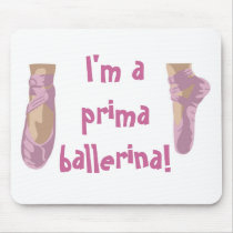 I'm a prima ballerina! mousepads by Joee3030 I'm a prima ballerina! mousepads