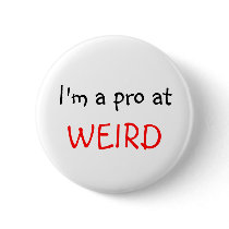 I'm a pro at, WEIRD buttons by RaeWoodrow I'm a pro at, WEIRD buttons
