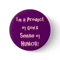 I'm a Product of God's Sense of HUMOR! buttons