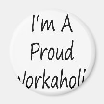 I'm A Proud Workaholic Fridge Magnet