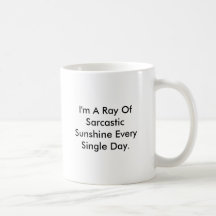 I'm A Ray Of Sarcastic Sunshine Every Single Day. Coffee Mugs