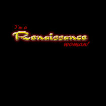 I'm A Renaissance Woman! t-shirts by RenaissanceWoman I'm A Renaissance Woman! t-shirts