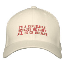 I'm a Republican because we can't all be on welfar embroidered hats