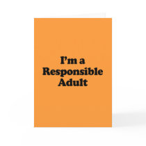I'm a Responsible Adult Greeting Cards