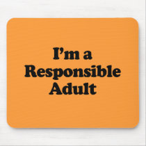 I'm a Responsible Adult Mouse Pad