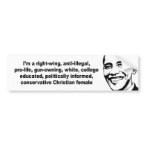 I'm a right wing, conservative chrisitan female bumper stickers