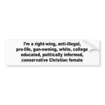 I'm a right wing, conservative chrisitan female bumper stickers