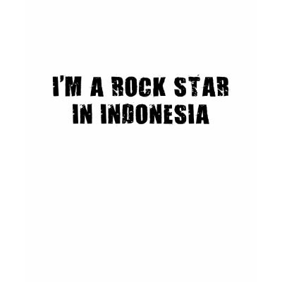 I'm A Rock Star in Indonesia Tshirts by placetshirts10