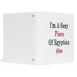 I'm A Sexy Piece Of Egyptian Ass binders