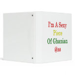 I'm A Sexy Piece Of Ghanian Ass binders