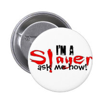 I'm a Slayer -- ask me how! Pinback Button