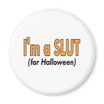 Im A Slut (For Halloween) Refrigerator Magnets
