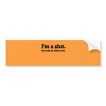I'm a slut. Only for halloween Bumper Sticker