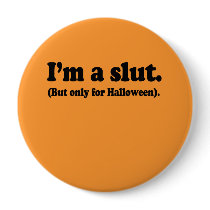 I'm a slut. Only for halloween Buttons