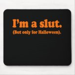 I'm a slut. Only for halloween Costume mousepads