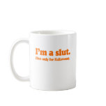 I'm a slut. Only for halloween Costume mugs