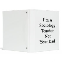I'm A Sociology Teacher Not Your Dad Vinyl Binder