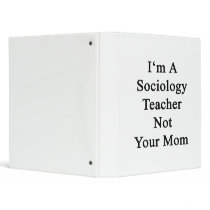 I'm A Sociology Teacher Not Your Mom Binders