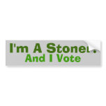 I'm A Stoner!, And I Vote Bumper Sticker