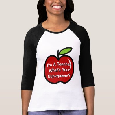 I&#39;m a teacher what&#39;s your superpower t shirt