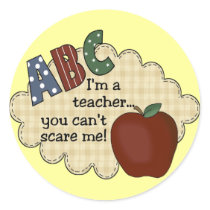 I'm A Teacher...You Can't Scare Me Round Sticker