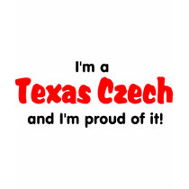 I'm a Texas Czech - T shirt by eurogirl969 I'm a Texas Czech - T shirt
