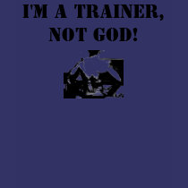 I'm a trainer, not God! t-shirts by DarkEden I'm a trainer, not God! t-shirts