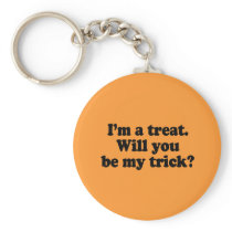 I'm a treat. Will you be my trick Keychain