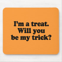 I'm a treat. Will you be my trick Mousepads
