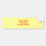 I'M A TRICK. WILL YOU BE MY TREAT BUMPER STICKERS