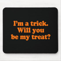 I'm a trick. Will you be my treat Costume Mouse Pads
