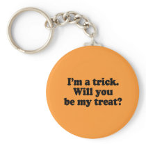 I'm a trick. Will you be my treat Keychains