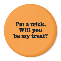 I'm a trick. Will you be my treat Refrigerator Magnet