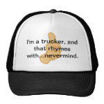 I'm a trucker and that rhymes with nevermind I'm a trucker and that rhymes with nevermind