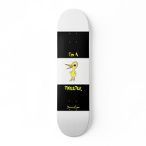 I'm a Tweeter Skateboard by danieljm I'm a Tweeter Skateboard