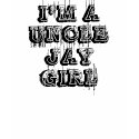 I'M A UNCLE JAY GIRL t-shirts